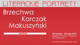 Wystawa Literackie portrety Brzechwa, Korczak, Makuszyński